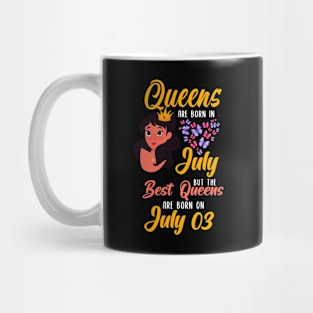 Lovely Gift For Girl - Queens Are Born In July But The Best Queens Are Born On July 03 Mug